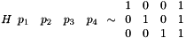 \[ H \begin{array}{cccc}&&& \\ p_1 & p_2 & p_3 & p_4 \\ &&& \end{array} \sim \begin{array}{cccc}1 & 0 & 0 & 1 \cr 0 & 1 & 0 & 1 \cr 0 & 0 & 1 & 1 \end{array} \]